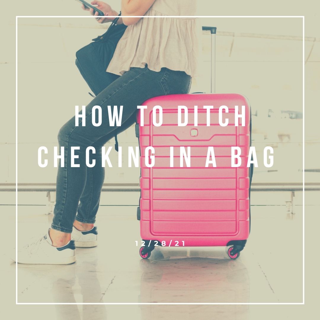 HOW TO DITCH CHECKING IN A BAG Go Global